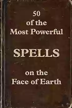 50 Of The Most Powerful Spells On The Face Of Earth