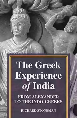 The Greek Experience Of India: From Alexander To The Indo Greeks