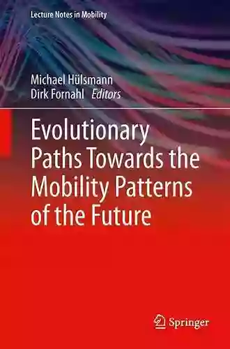 Evolutionary Paths Towards The Mobility Patterns Of The Future (Lecture Notes In Mobility)