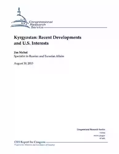 Kyrgyzstan: Recent Developments And U S Interests