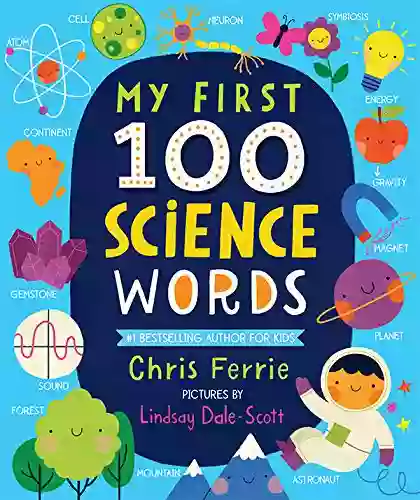 My First 100 Science Words: The New Early Learning From The #1 Science Author For Kids (Padded Board Gifts For Toddlers Science Board For Babies) (My First STEAM Words)