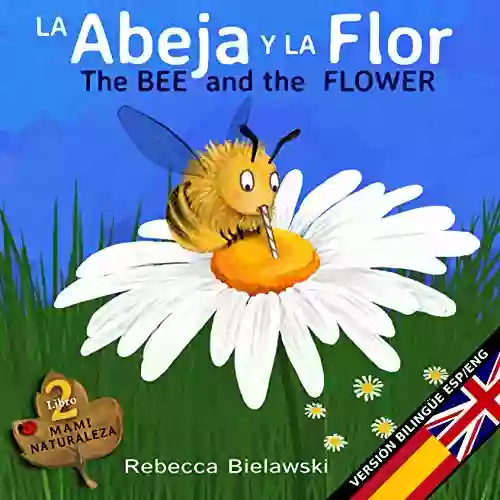 La Abeja Y La Flor The Bee And The Flower: Version Bilingue Espanol/Ingles (La Serie Bilingue MAMI NATURALEZA 2)