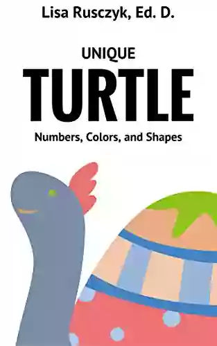 Unique Turtle: Numbers Colors And Shapes (Dr Lisa S Kids Learning Books)