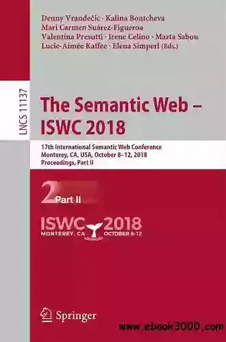 The Semantic Web ISWC 2018: 17th International Semantic Web Conference Monterey CA USA October 8 12 2018 Proceedings Part II (Lecture Notes In Computer Science 11137)