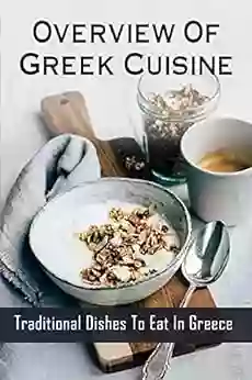 Overview Of Greek Cuisine: Traditional Dishes To Eat In Greece: Traditional Greek Recipes