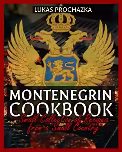 Montenegrin Cookbook: Small Collection of Recipes from a Small Country