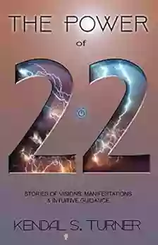 The Power Of 22: Stories Of Visions Manifestations And Intuitive Guidance