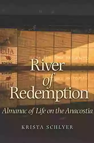 River Of Redemption: Almanac Of Life On The Anacostia (River Sponsored By The Meadows Center For Water And The Environment Texas State University)