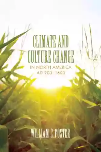 Climate And Culture Change In North America AD 900 1600 (Clifton And Shirley Caldwell Texas Heritage 18)