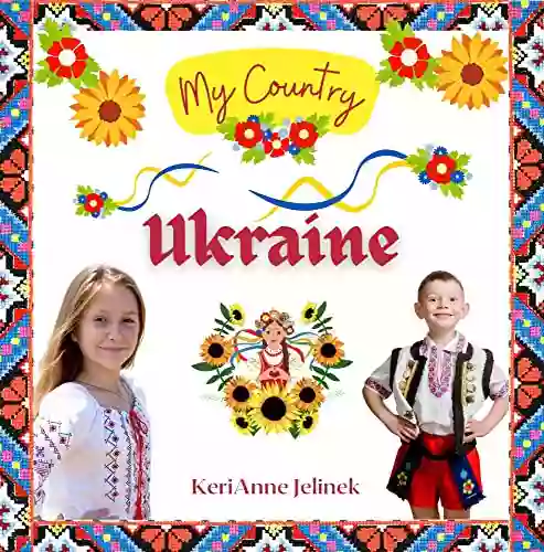 Ukraine Social Studies For Kids Ukraine Culture Ukrainian Traditions Music Art History World Travel Kids Holidays Around The World Children S Explore Europe Books: My Country Collection