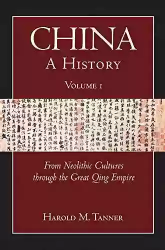 China: A History (Volume 1): From Neolithic Cultures Through The Great Qing Empire (10 000 BCE 1799 CE)