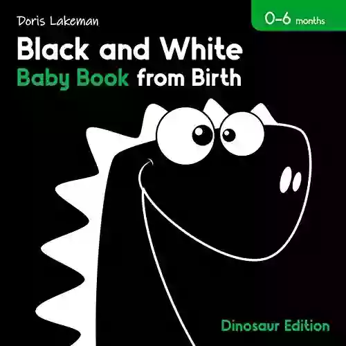 Black And White Baby From Birth 0 6 Months: High Contrast Dinosaur Edition For Newborn Babies