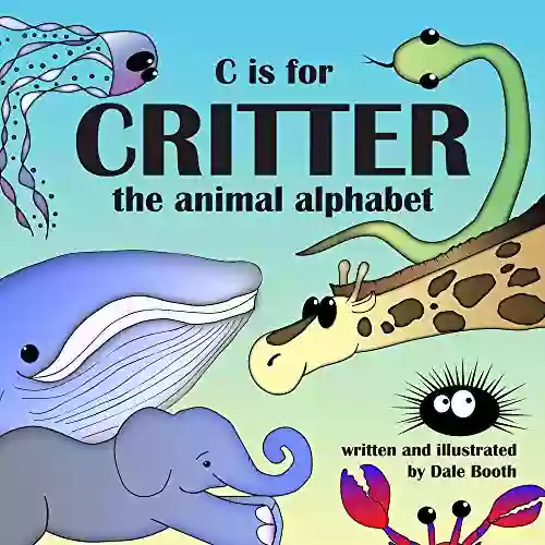 C Is For Critter: The Animal Alphabet