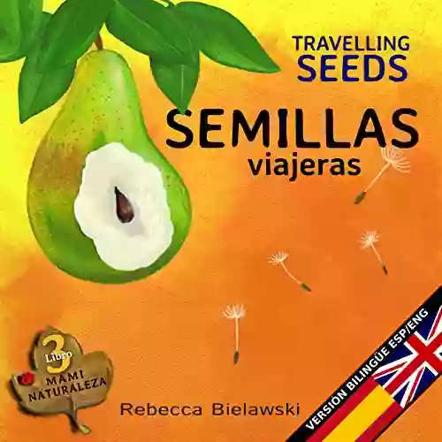 Semillas Viajeras Travelling Seeds: Version Bilingue Espanol/Ingles (La Serie Bilingue MAMI NATURALEZA 3)