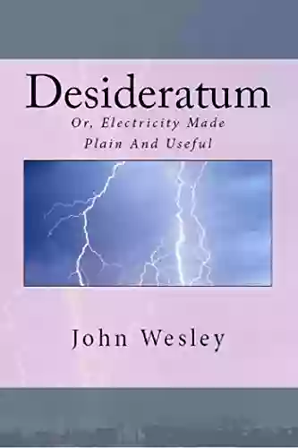 The Desideratum: Or Electricity Made Plain And Useful (Short Rare Works Series)