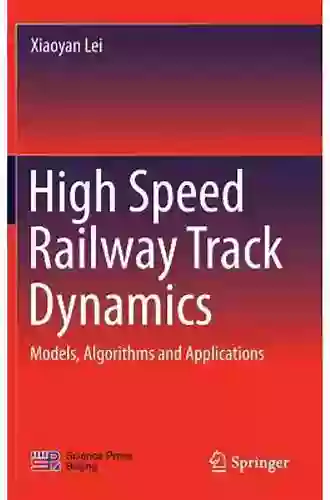 High Speed Railway Track Dynamics: Models Algorithms And Applications (Advances In High Speed Rail Technology)