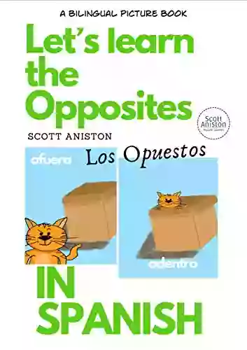 Let s Learn the Opposites In Spanish: First Spanish English Educational Vocabulary with Pictures Preschool Educational Activities for Pre K Kindergarten and Kids Ages 3 5 (Spanish Edition)