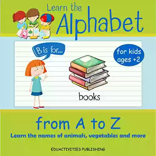 Learn The Alphabet From A TO Z: ABC Learn The Names Of Animals Vegetables And More From A To Z Preschool Alphabet For Kids Ages 2 5