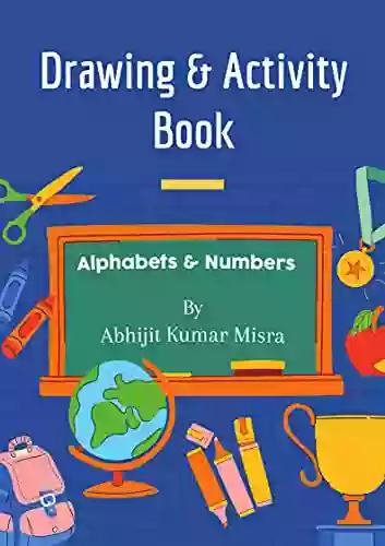 Alphabets Numbers With Funful Activities: A Knowledged Based Activity For Kids