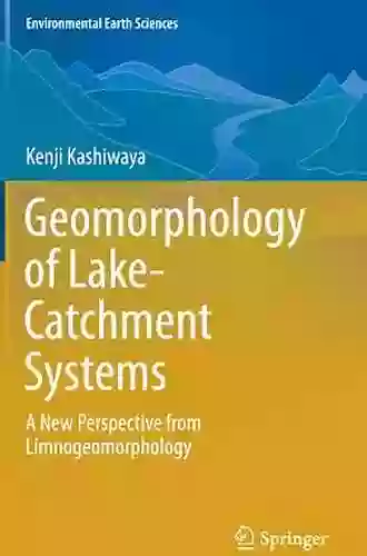 Geomorphology Of Lake Catchment Systems: A New Perspective From Limnogeomorphology (Environmental Earth Sciences)