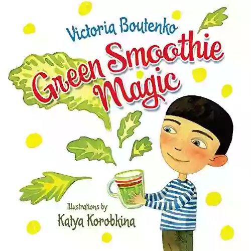 Green Smoothie Magic Victoria Boutenko