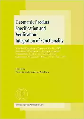 Geometric Product Specification And Verification: Integration Of Functionality: Selected Conference Papers Of The 7th CIRP International Seminar On Computer Aided De Cachan France 24 25 April 2001