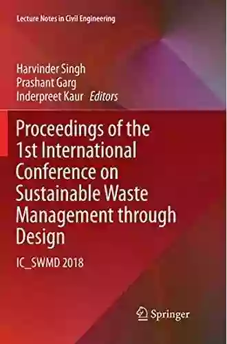 Proceedings Of The 1st International Conference On Sustainable Waste Management Through Design: IC SWMD 2018 (Lecture Notes In Civil Engineering 21)