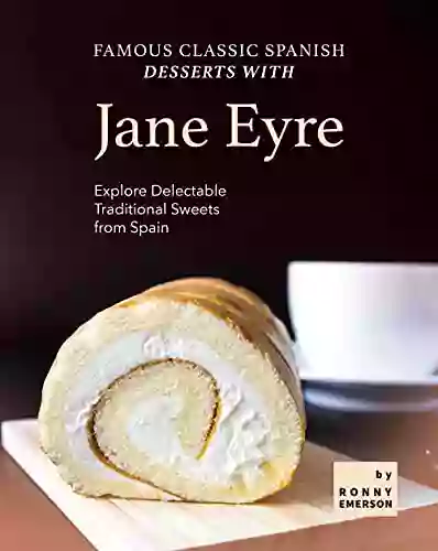 Famous Classic Spanish Desserts With Jane Eyre: Explore Delectable Traditional Sweets From Spain