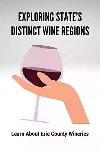 Exploring State S Distinct Wine Regions: Learn About Erie County Wineries: The Complex Of Wine Industries