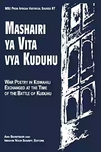 Mashairi Ya Vita Vya Kuduhu: War Poetry In Kiswahili Exchanged At The Time Of The Battle Of Kuduhu (African Historical Sources 7)