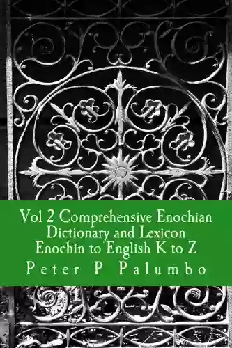 Vol 2 Comprehensive Enochian Dictionary And Lexicon Enochian To English K To Z