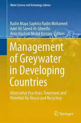 Management Of Greywater In Developing Countries: Alternative Practices Treatment And Potential For Reuse And Recycling (Water Science And Technology Library 87)