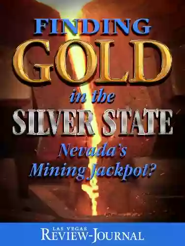 Finding Gold In The Silver State: Nevada S Mining Jackpot