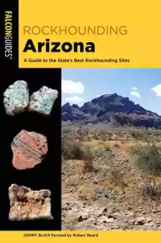 Rockhounding Arizona: A Guide To The State S Best Rockhounding Sites