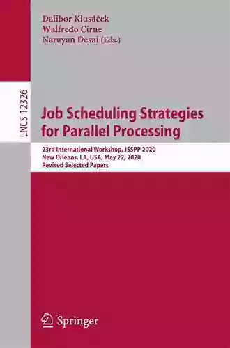 Job Scheduling Strategies For Parallel Processing: 23rd International Workshop JSSPP 2020 New Orleans LA USA May 22 2020 Revised Selected Papers (Lecture Notes In Computer Science 12326)