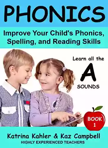 PHONICS Learn All The A SOUNDS 1: Improve Your Child S Phonics Spelling And Reading Skills Highly Experienced Teachers