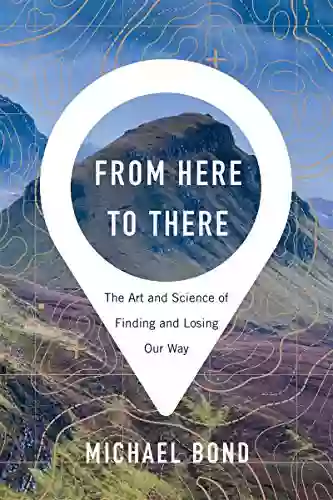 From Here To There: The Art And Science Of Finding And Losing Our Way