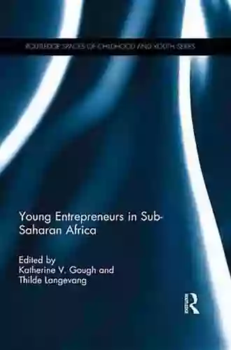 Young Entrepreneurs In Sub Saharan Africa (Routledge Spaces Of Childhood And Youth Series)