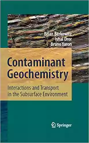 Contaminant Geochemistry: Interactions And Transport In The Subsurface Environment