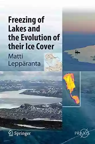 Freezing Of Lakes And The Evolution Of Their Ice Cover (Springer Earth System Sciences)