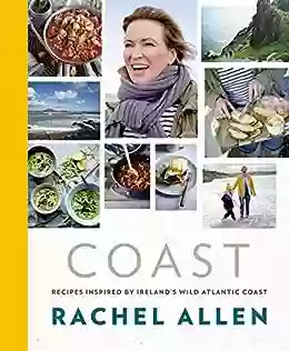 Coast: Recipes From Ireland S Wild Atlantic Way