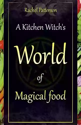 A Kitchen Witch S World Of Magical Food