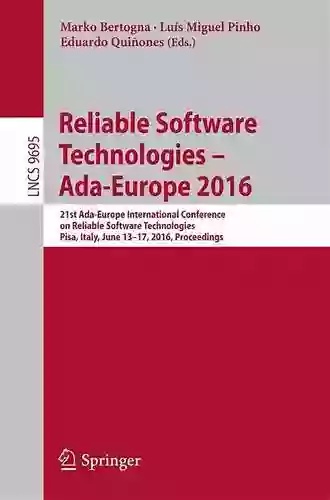 Reliable Software Technologies Ada Europe 2016: 21st Ada Europe International Conference On Reliable Software Technologies Pisa Italy June 13 17 Notes In Computer Science 9695)