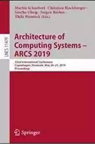 Architecture of Computing Systems ARCS 2019: 32nd International Conference Copenhagen Denmark May 20 23 2019 Proceedings (Lecture Notes in Computer Science 11479)