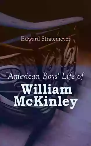 American Boys Life Of William McKinley: Biography Of The 25th President Of The United States