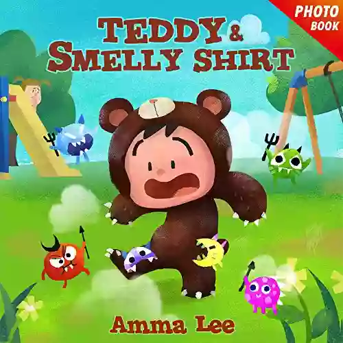 For Kids : Teddy Smelly Shirt: (Children S Picture Bedtime Stories For Kids Beginner Readers Emotional And EQ Social Skills)