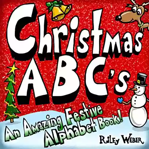 Christmas ABC S: An Amazing Festive Alphabet