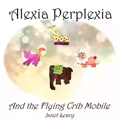 Alexia Perplexia: and the Flying Crib Mobile (easy read version)