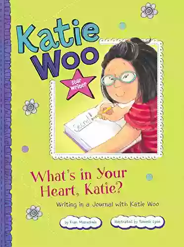 What S In Your Heart Katie?: Writing In A Journal With Katie Woo (Katie Woo: Star Writer)