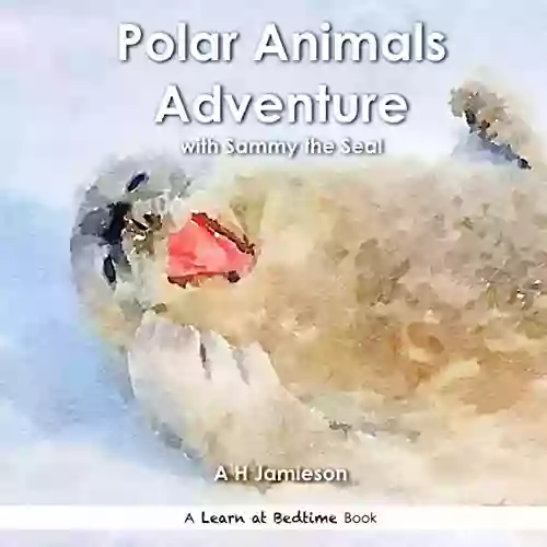 Polar Animals Adventure: With Sammy the Seal (Learn at Bedtime)